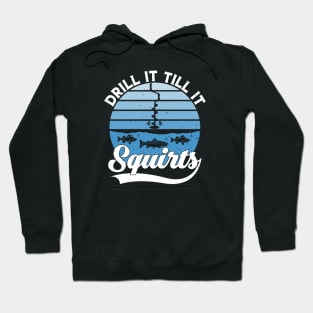 Drill It Till It Squirts Funny Winter Ice Fishing Vintage Hoodie